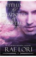 Within the Shadows of Mortals