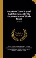 Reports Of Cases Argued And Determined In The Supreme Court Of Rhode Island; Volume 8