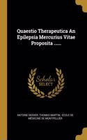 Quaestio Therapeutica An Epilepsia Mercurius Vitae Proposita ......