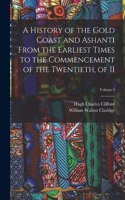History of the Gold Coast and Ashanti from the Earliest Times to the Commencement of the Twentieth, of II; Volume I