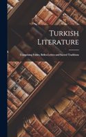 Turkish Literature; Comprising Fables, Belles-lettres and Sacred Traditions