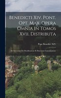 Benedicti Xiv. Pont. Opt. Max. Opera Omnia In Tomos Xvii. Distributa