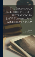 Epicurean, a Tale. With Vignette Illustrations by J.M.W. Turner ... And Alciphron, a Poem