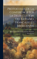 Protocoles De La Conference Sur La Delimitation Des Guyanes Francaise Et Bresilienne