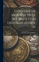 Griechische Münzen. Neue Beiträge und Untersuchungen.