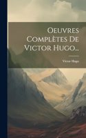 Oeuvres Complètes De Victor Hugo...