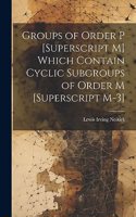 Groups of Order P [Superscript M] Which Contain Cyclic Subgroups of Order M [Superscript M-3]