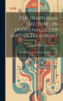 Hunterian Lecture On Duodenal Ulcer and Its Treatment