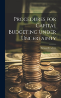 Procedures for Capital Budgeting Under Uncertainty