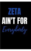 Zeta ain't for everybody: blank lined journal for zeta phi beta sorority