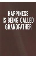 Happiness Is Being Called Grandfather: Family life grandpa dad men father's day gift love marriage friendship parenting wedding divorce Memory dating Journal Blank Lined Note Book