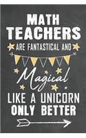 Math Teachers Are Fantastical And Magical Like A Unicorn Only Better