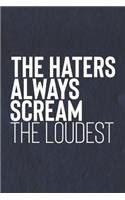 The Haters Always Scream The Loudest