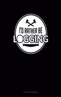 I'd Rather Be Logging: 6 Columns Columnar Pad(41 6 Columns Columnar Pad)