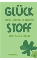 Glück kann man nicht kaufen Stoff zum Glück schon Notizbuch