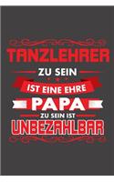 Tanzlehrer Zu Sein Ist Eine Ehre - Papa Zu Sein Ist Unbezahlbar