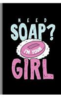 Need Soap? I'm your Girl: Need Soap Soaper Soper Soap-Maker Soap-Making Sopers Lane Bubbles Saboni Gift (6"x9") Lined notebook Journal to write in