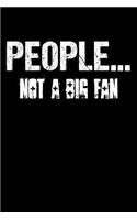 People Not A Big Fan: Funny Sarcasm Notebook for any coworker, colleague and workmate. DIY Ironic Saracastic Pun Joke Quote Diary Note Book - 120 Squared Pages