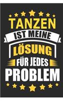 Tanzen ist meine Lösung für jedes Problem: Notizbuch, Notizblock, Geburtstag Geschenk Buch mit 110 linierten Seiten, kann auch als Dekoration in Form eines Schild bzw. Poster verwendet werden