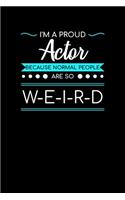 I'm A Proud Actor Because Normal People Are So Weird