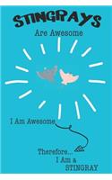 Stingrays Are Awesome I Am Awesome Therefore I Am a Stingray: Cute Stingray Lovers Journal / Notebook / Diary / Birthday or Christmas Gift (6x9 - 110 Blank Lined Pages)