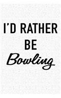 I'd Rather Be Bowling: A 6x9 Inch Matte Softcover Journal Notebook with 120 Blank Lined Pages and a Funny Sports Cover Slogan