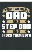 I Have Two Titles Dad and Step Dad and I Rock Them Both