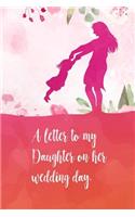 letter to my daughter on her wedding day: Perfect diaries / letter for your daughter on her wedding day. Fill it with memories, letters, notes about her when she was young.