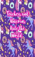Teachers and Unicorns Rule the World: Cute Lined Journal Notebook Lesson Planner and Grade Book with Funny Quote and Unicorn Cover - Perfect for Teacher Appreciation Gifts, End of the Ye