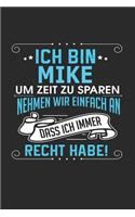 Ich bin Mike Um Zeit zu sparen nehmen wir einfach an dass ich immer Recht habe!: Notizbuch, Notizblock, Geburtstag Geschenk Buch mit 110 linierten Seiten