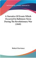 A Narrative of Events Which Occurred in Baltimore Town During the Revolutionary War (1849)