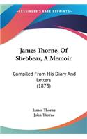 James Thorne, Of Shebbear, A Memoir: Compiled From His Diary And Letters (1873)(English)