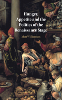 Hunger, Appetite and the Politics of the Renaissance Stage