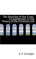 The Doctrine of the Cross. a Contribution to the Theory of the Christian Life