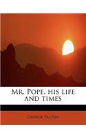 Mr. Pope, His Life and Times