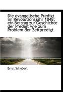 Die Evangelische Predigt Im Revolutionsjahr 1848; Ein Beitrag Zur Geschichte Der Predigt Wie Zum Pro