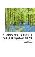 P. Ovidivs Naso Ex Iterata R. Merkelii Recognitione Vol. VIII: (Latin)