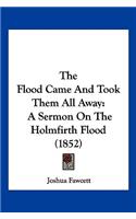 The Flood Came And Took Them All Away