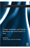 Foreign Investment and Dispute Resolution Law and Practice in Asia