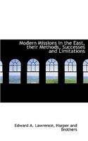Modern Missions in the East, Their Methods, Successes and Limitations
