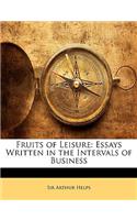 Fruits of Leisure: Essays Written in the Intervals of Business