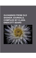 Gleanings from Old Shaker Journals, Compiled by Clara Endicott Sears