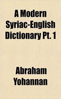 A Modern Syriac-English Dictionary PT. 1: (English)