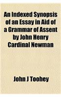 An Indexed Synopsis of an Essay in Aid of a Grammar of Assent by John Henry Cardinal Newman