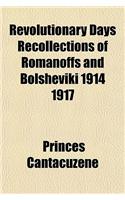 Revolutionary Days Recollections of Romanoffs and Bolsheviki 1914 1917