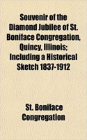 Souvenir of the Diamond Jubilee of St. Boniface Congregation, Quincy, Illinois; Including a Historical Sketch 1837-1912