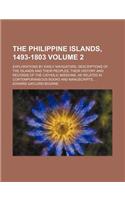 The Philippine Islands, 1493-1803; Explorations by Early Navigators, Descriptions of the Islands and Their Peoples, Their History and Records of the C