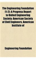 The Engineering Foundation (1-2); A Progress Report to United Engineering Society