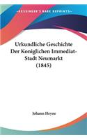 Urkundliche Geschichte Der Koniglichen Immediat-Stadt Neumarkt (1845)