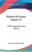 Histoire De France Depuis V2: 1789 Jusqu'a Nos Jours (1878)(French)